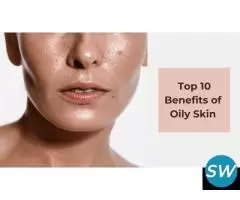 Top 10 Benefits and Advantages of Oily Skin