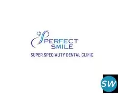 Perfect Smile Super Speciality Dental Clinic
