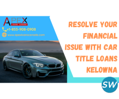 Resolve your financial issue with car title loans Kelowna. - 1